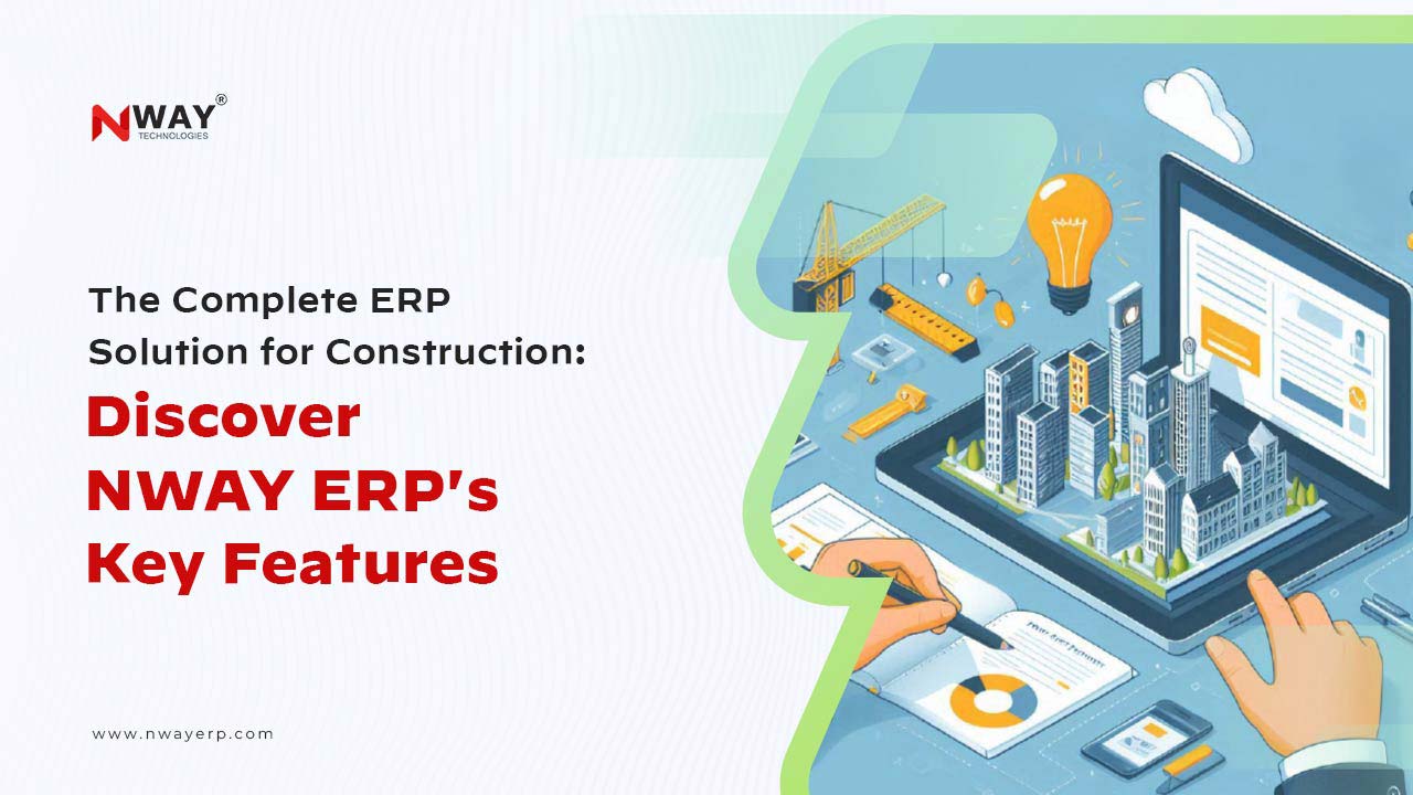 The Complete ERP Solution for Construction: Discover NWAYERP's Key Features